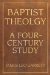 Baptist Theology : A Four Century Study cover
