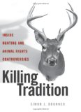 Killing Tradition : Inside Hunting and Animal Rights Controversies [Click for larger image]
