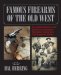Famous Firearms of the Old West : From Wild Bill Hickok's Colt Revolvers to Geronimo's Winchester, Twelve Guns That Shaped Our History cover