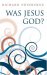  Was Jesus God?