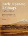 Early Japanese Railways 1853-1914 : Engineering Triumphs That Transformed Meiji-era Japan cover