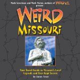 Weird Missouri : Your Travel Guide to the Show Me State's Local Legends and Best Kept Secrets [Click for larger image]