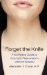Forget the Knife : A Complete Guide to Cosmetic Rejuvenation Without Surgery cover