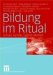 Bildung Im Ritual : Schule, Familie, Jugend, Medien cover
