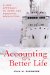 Accounting for a Better Life : Gain Control of Domestic Finances  a New Approach to Home and Personal Accounting, Focused on Domestic Well-Being cover