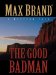 The Good Badman : A Western Trio cover