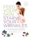 Feed Your Skin, Starve Your Wrinkles : 100 Foods You Need to Eat for Younger-looking Skin cover