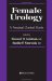 Female Urology : A Practical Clinical Guide cover