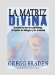 La Matriz Divina/ The Divine Matrix : Cruzando Las Barreras Del Tiempo, El Espacio, Los Milagros Y Las Creencias/ Bridging Time, Space, Miracles, and Belief cover