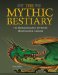The Mythic Bestiary : The Illustrated Guide to the World's Most Fantastical Creatures cover