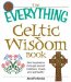 The Everything Celtic Wisdom Book : Find Inspiration Through Ancient Traditions, Rituals, and Spirituality cover