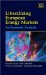Liberalizing European Energy Markets : An Economic Analysis cover