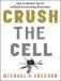 Crush the Cell : How to Defeat Terroism without Terrorizing Ourselves cover