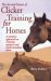 The Art and Science of Clicker Training for Horses : A Positive Approach to Training Equines and Understanding Them cover