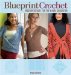 Blueprint Crochet : Modern Designs for the Visual Crocheter cover