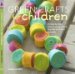 Green Crafts for Children : 35 Step-by-step Projects Using Natural, Recycled, Adn Found Materials cover