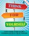 Think for Yourself : A Kid's Guide to Solving Life's Dilemmas and Other Sticky Problems cover