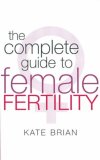 The Complete Guide to Female Fertility [Click for larger image]