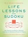 Will Shortz Presents Life Lessons from Sudoku : 100 Puzzles and Bits of Wisdom from America's Favorite Puzzle cover