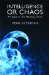 Intelligence or Chaos : An Essay on the Meaning of Life cover