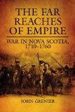 The Far Reaches Of Empire : War in Nova Scotia, 1710-1760 [Click for larger image]