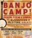 Banjo Camp! : Learning, Picking & Jamming With Bluegrass and Old-time Greats cover