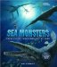 Sea Monsters : Prehistoric Creatures of the Deep cover