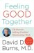 Feeling Good Together : The Secret to Making Troubled Relationships Work cover
