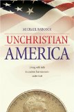 Unchristian America : Living With Faith in a Nation That Was Never Under God [Click for larger image]