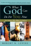 What God Can Do for You Now : For Seekers Who Want to Believe [Click for larger image]
