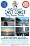 DogFriendly.com's East Coast Dog Travel Guide : Includes New England, New York, the Mid-Atlantic States, Florida and the Southeast [Click for larger image]