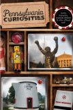 Pennsylvania Curiosities : Quirky Characters, Roadside Oddities & Other Offbeat Stuff [Click for larger image]