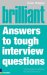 Brilliant Answers to Tough Interview Questions : Smart Answers to Whatever They Can Throw at You cover