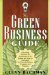 The Green Business Guide : A One Stop Resource for Businesses of All Shapes and Sizes to Implement Eco-friendly Policies, Programs, and Practices cover