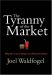 The Tyranny of the Market : Why You Can't Always Get What You Want cover