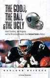 The Good, the Bad and the Ugly Oakland Raiders : Heart-Pounding, Jaw-Dropping, and Gut-Wrenching Moments from Oakland Raiders History [Click for larger image]