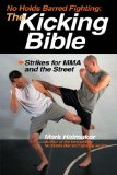 No Holds Barred Fighting:The Kicking Bible : Strikes for Mma and the Street [Click for larger image]