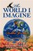 The World I Imagine : A Creative Manual for Ending Poverty and Building Peace cover