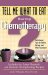 Tell Me What to Eat During Chemotherapy : Nutritional Tips for Before, During, and After Treatment cover