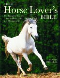 The Horse Lover's Bible : The Complete Practical Guide to Horse Care and Management [Click for larger image]