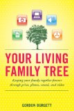 Your Living Family Tree : Keeping Your Family Together Forever Through Print, Photos, Sounds, and Video [Click for larger image]
