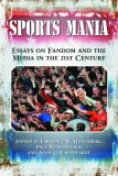 Sports Mania : Essays on Fandom and the Media in the 21st Century [Click for larger image]