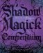 Shadow Magick Compendium : Exploring Darker Aspects of Magickal Spirituality cover