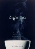 Coffee Talk : The Stimulating Story of the World's Most Popular Brew [Click for larger image]