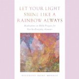 Let Your Light Shine Like a Rainbow Always : Meditations on Bible Prayers for Not-so-everday Moments [Click for larger image]