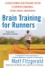  Brain Training for Runners: A Revolutionary New Training System to Improve Endurance, Speed, Health, and Results