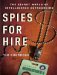 Spies for Hire : The Secret World of Intelligence Outsourcing cover