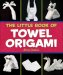 The Little Book of Towel Origami cover