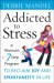  Addicted to Stress: A Woman's 7 Step Program to Reclaim Joy and Spontaneity in Life