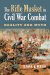 The Rifle Musket in Civil War Combat : Reality and Myth cover